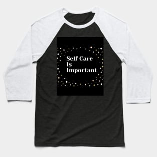 Self Care Is Important With Sparkle Design Baseball T-Shirt